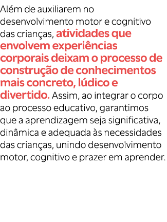 Al m de auxiliarem no desenvolvimento motor e cognitivo das crian as, atividades que envolvem experi ncias corporais ...