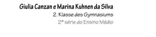 Giulia Canzan e Marina Kuhnen da Silva 2. Klasse des Gymnasiums 2ª s rie do Ensino M dio 