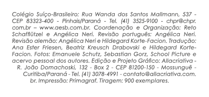 Col gio Su o-Brasileiro: Rua Wanda dos Santos Mallmann, 537 - CEP 83323-400 - Pinhais/Paran  - Tel. (41) 3525-9100 -...