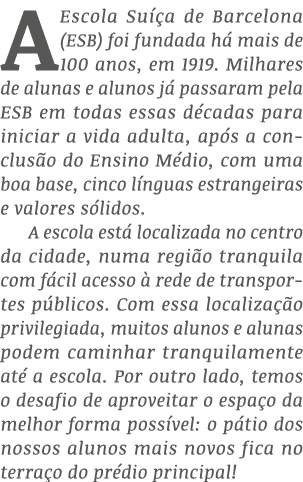 A Escola Su a de Barcelona (ESB) foi fundada h  mais de 100 anos, em 1919. Milhares de alunas e alunos j  passaram p...