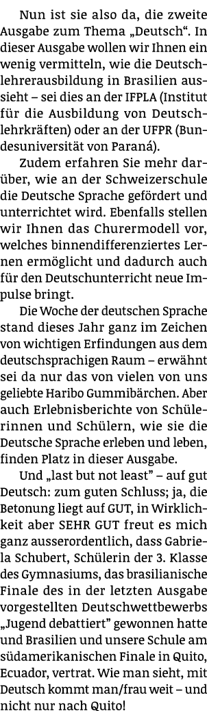 Nun ist sie also da, die zweite Ausgabe zum Thema „Deutsch“. In dieser Ausgabe wollen wir Ihnen ein wenig vermitteln,...
