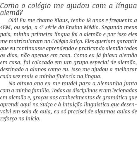 Como o col gio me ajudou com a l ngua alem ? Ol ! Eu me chamo Klaus, tenho 18 anos e frequento a 4EM, ou seja, a 4ª s...