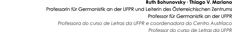 Ruth Bohunovsky ∙ Thiago V. Mariano Professorin f r Germanistik an der UFPR und Leiterin des sterreichischen Zentrum...