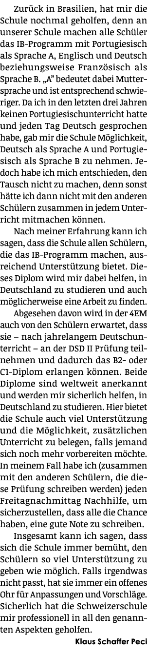 Zur ck in Brasilien, hat mir die Schule nochmal geholfen, denn an unserer Schule machen alle Sch ler das IB-Programm ...