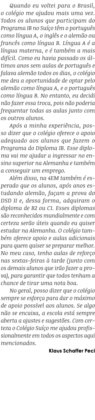 Quando eu voltei para o Brasil, o col gio me ajudou mais uma vez. Todos os alunos que participam do Programa IB no Su...