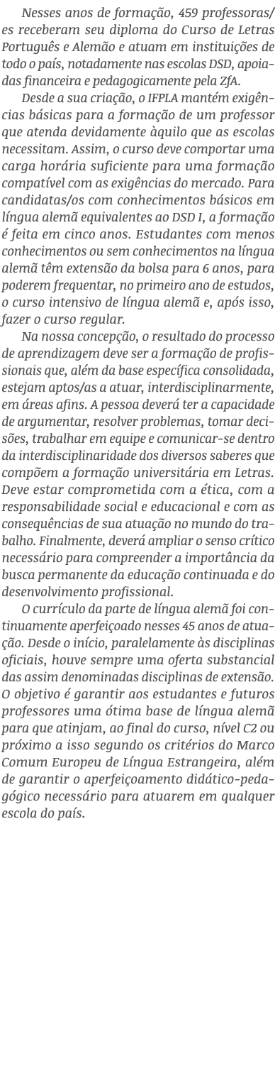 Nesses anos de forma o, 459 professoras/es receberam seu diploma do Curso de Letras Portugu s e Alem o e atuam em in...