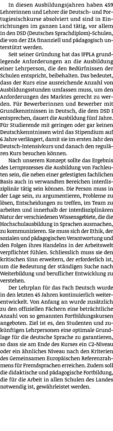 In diesen Ausbildungsjahren haben 459 Lehrerinnen und Lehrer die Deutsch- und Portugiesischkurse absolviert und sind ...