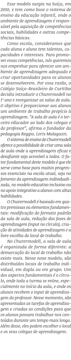 Esse modelo surgiu na Su a, em 2010, e tem como base o sistema de ensino da educa  o infantil, onde o ambiente de ap...
