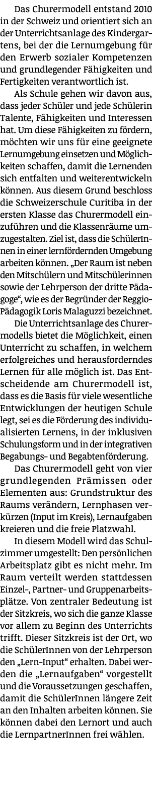 Das Churermodell entstand 2010 in der Schweiz und orientiert sich an der Unterrichtsanlage des Kindergartens, bei der...