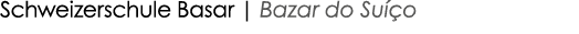 Schweizerschule Basar | Bazar do Su o 