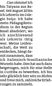 Ciao z mme! Ich bin Tatyana aus Basel. Seit August 22 bin ich Lehrerin im Colegio Sui o. Ich habe mein P dagogikstudi...