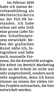 Im Februar 2019 habe ich meine Berufsausbildung als Werbetechnikerin an der PUC-PR bestanden. Ich habe schon seit seh...
