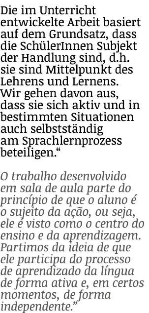 Die im Unterricht entwickelte Arbeit basiert auf dem Grundsatz, dass die Sch lerInnen Subjekt der Handlung sind, d.h....
