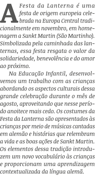 A Festa da Lanterna  uma festa de origem europeia celebrada na Europa Central tradicionalmente em novembro, em homen...