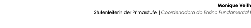 Monique Veith Stufenleiterin der Primarstufe |Coordenadora do Ensino Fundamental I 