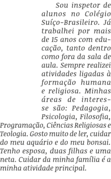 Sou inspetor de alunos no Col gio Su o-Brasileiro. J  trabalhei por mais de 15 anos com educa  o, tanto dentro como ...