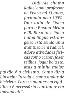 Ol ! Me chamo Rafael e sou professor de F sica h 13 anos, formado pela UFPR. Dou aula de F sica para o Ensino M dio ...