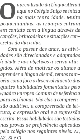 O aprendizado da L ngua Alem aqui no Col gio Su  o se inicia na mais tenra idade. Muito pequenininhas, as crian as e...