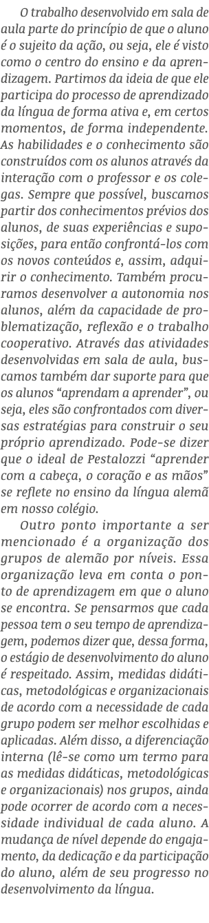 O trabalho desenvolvido em sala de aula parte do princ pio de que o aluno  o sujeito da a  o, ou seja, ele   visto c...