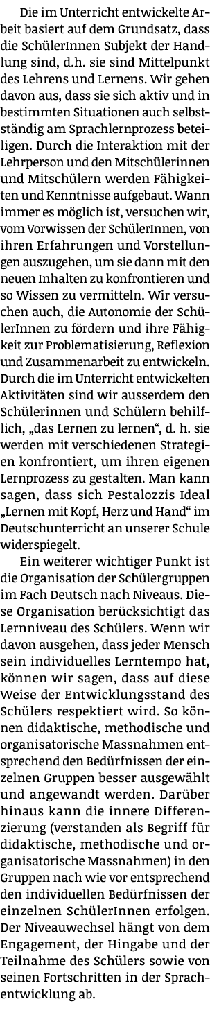 Die im Unterricht entwickelte Arbeit basiert auf dem Grundsatz, dass die Sch lerInnen Subjekt der Handlung sind, d.h....
