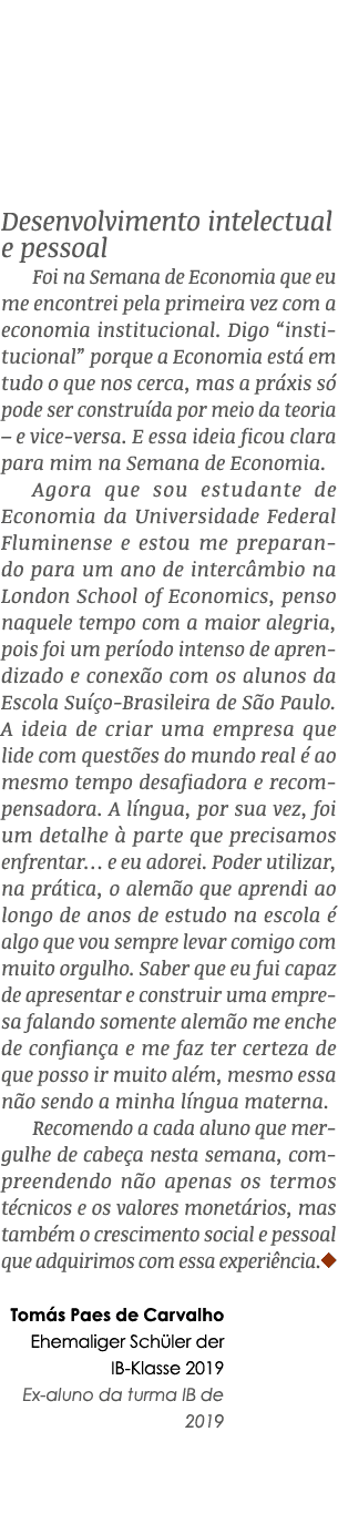 Desenvolvimento intelectual e pessoal Foi na Semana de Economia que eu me encontrei pela primeira vez com a economia ...