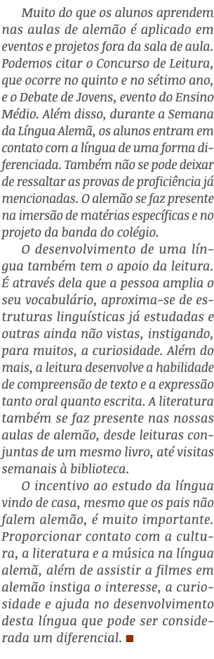 Muito do que os alunos aprendem nas aulas de alem o  aplicado em eventos e projetos fora da sala de aula. Podemos ci...