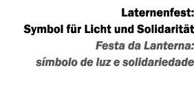 Laternenfest: Symbol f r Licht und Solidarit t Festa da Lanterna: s mbolo de luz e solidariedade