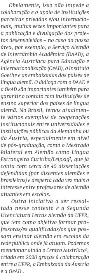 Obviamente, isso n o impede a colabora o e o apoio de institui  es parceiras privadas e/ou internacionais, muitas ve...