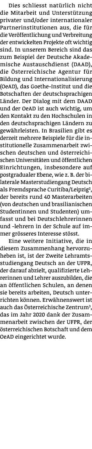 Dies schliesst nat rlich nicht die Mitarbeit und Unterst tzung privater und/oder internationaler Partnerinstitutionen...