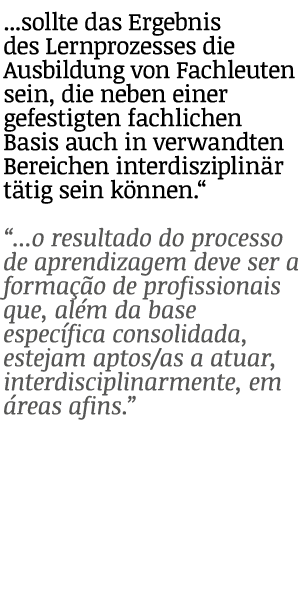 ...sollte das Ergebnis des Lernprozesses die Ausbildung von Fachleuten sein, die neben einer gefestigten fachlichen B...