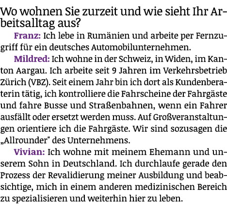 Wo wohnen Sie zurzeit und wie sieht Ihr Arbeitsalltag aus? Franz: Ich lebe in Rum nien und arbeite per Fernzugriff f ...