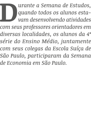 Durante a Semana de Estudos, quando todos os alunos estavam desenvolvendo atividades com seus professores orientadore...