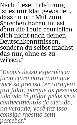 Nach dieser Erfahrung ist es mir klar geworden, dass du nur Mut zum Sprechen haben musst, denn die Leute beurteilen d...