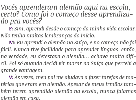 Voc s aprenderam alem o aqui na escola, certo? Como foi o come o desse aprendizado pra voc s? F: Sim, aprendi desde o...