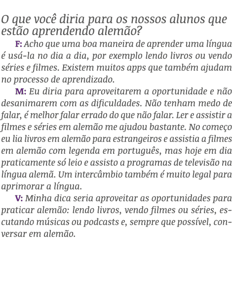 O que voc diria para os nossos alunos que est o aprendendo alem o? F: Acho que uma boa maneira de aprender uma l ngu...