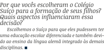 Por que voc s escolheram o Col gio Su o para a forma  o de seus filhos? Quais aspectos influenciaram essa decis o? E...