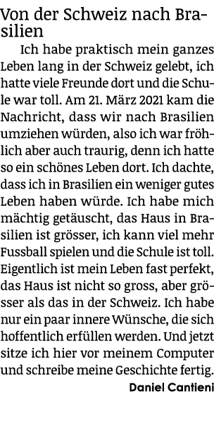 Von der Schweiz nach Brasilien Ich habe praktisch mein ganzes Leben lang in der Schweiz gelebt, ich hatte viele Freun...