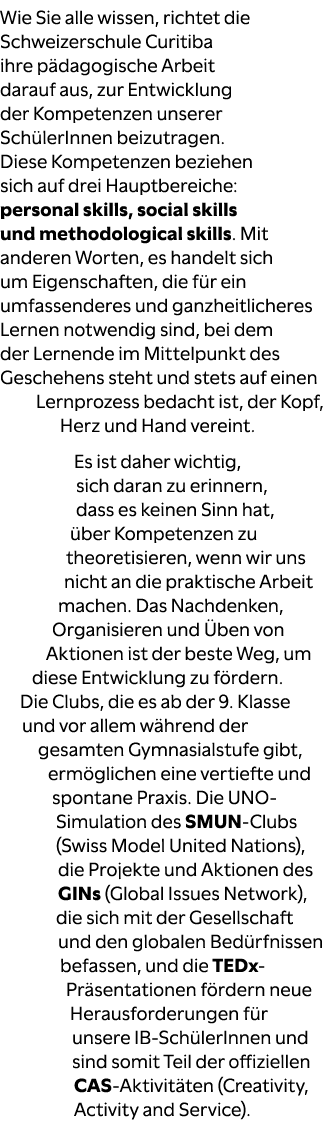 Wie Sie alle wissen, richtet die Schweizerschule Curitiba ihre p dagogische Arbeit darauf aus, zur Entwicklung der Ko...