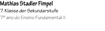 Mathias Stadler Fimpel 7. Klasse der Sekundarstufe 7º ano do Ensino Fundamental II