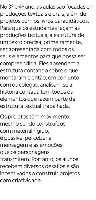 No 3º e 4º ano, as aulas s o focadas em produ es textuais e orais, al m de projetos com os livros paradid ticos. Par...