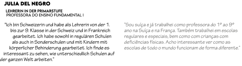 Julia Del Negro Lehrerin in der Primarstufe Professora do Ensino Fundamental I \“Ich bin Schweizerin und habe als Leh...