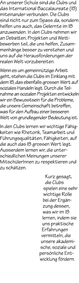 An unserer Schule sind die Clubs und das International Baccalaureate (IB) miteinander verbunden. Die Clubs sind nicht...