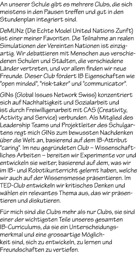 An unserer Schule gibt es mehrere Clubs, die sich meistens in den Pausen treffen und gut in den Stundenplan integrier...