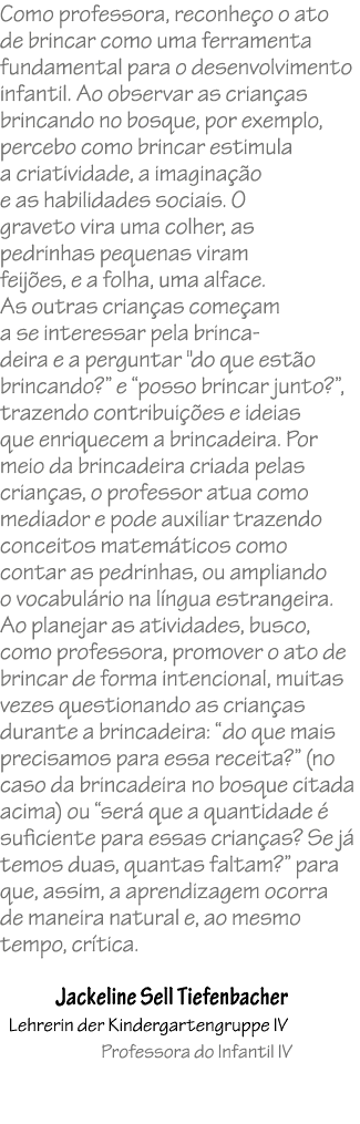 Como professora, reconhe o o ato de brincar como uma ferramenta fundamental para o desenvolvimento infantil. Ao obser...