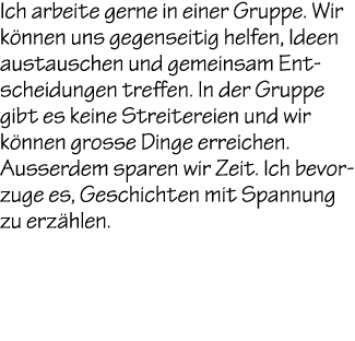 Ich arbeite gerne in einer Gruppe. Wir k nnen uns gegenseitig helfen, Ideen austauschen und gemeinsam Entscheidungen ...