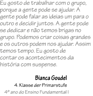 Eu gosto de trabalhar com o grupo, porque a gente pode se ajudar. A gente pode falar as ideias um para o outro e deci...