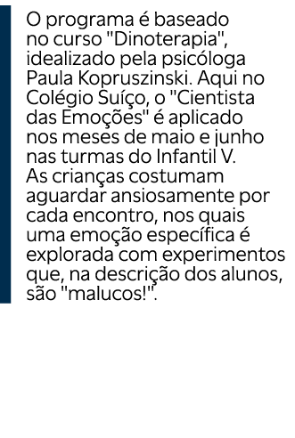￼O programa  baseado no curso \“Dinoterapia\", idealizado pela psic loga Paula Kopruszinski. Aqui no Col gio Su  o, ...