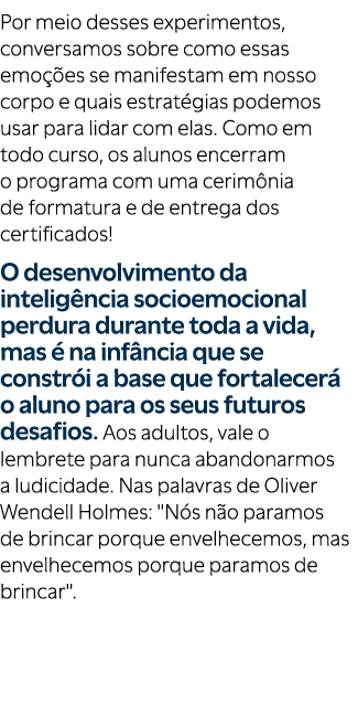 Por meio desses experimentos, conversamos sobre como essas emo es se manifestam em nosso corpo e quais estrat gias p...