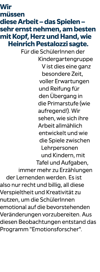 Wir m ssen diese Arbeit – das Spielen – sehr ernst nehmen, am besten mit Kopf, Herz und Hand, wie Heinrich Pestalozzi...
