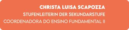 Christa Luisa Scapozza STUFENLEITERIN DER Sekundarstufe Coordenadora do Ensino Fundamental II